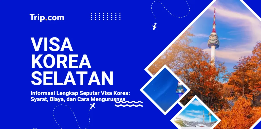 Informasi Lengkap Seputar Visa Korea-Trip.com